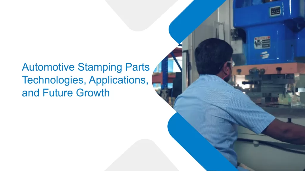 Automotive Stamping Parts Technologies, Applications, and Future Growth1