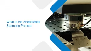 What Is the Sheet Metal Stamping Process