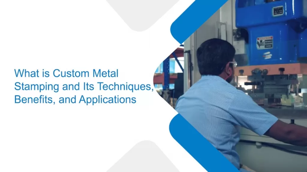 What is Custom Metal Stamping and Its Techniques, Benefits, and Applications?