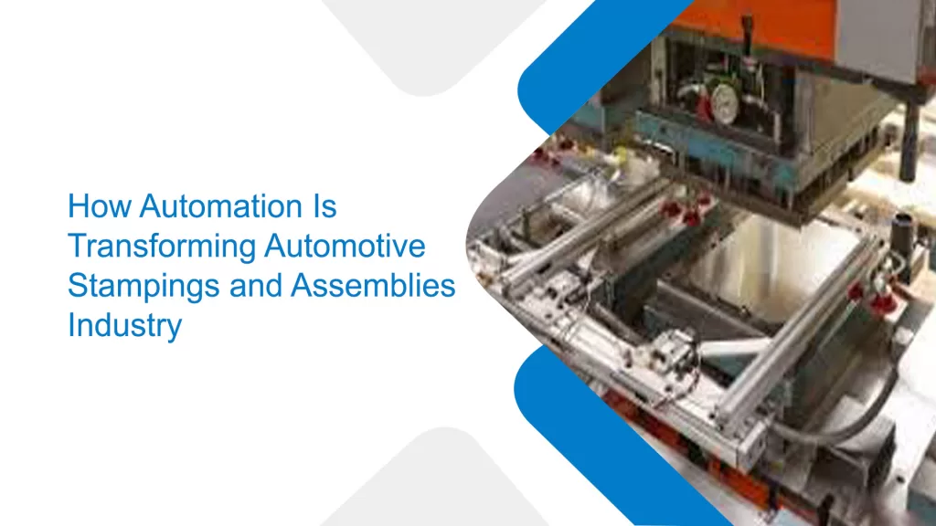 How Automation Is Transforming Automotive Stampings and Assemblies Industry