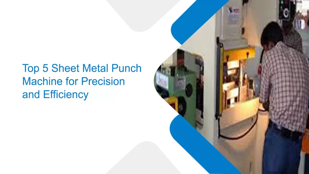 Top 5 Sheet Metal Punch Machine for Precision and Efficiency