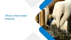 What is sheet metal pressing