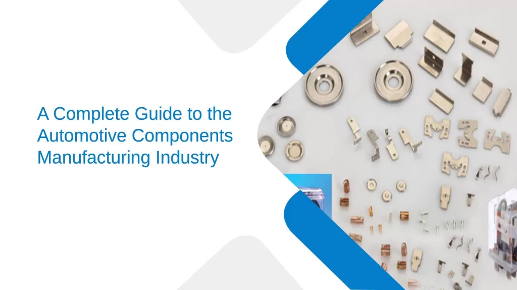 A Complete Guide to the Automotive Components Manufacturing Industry