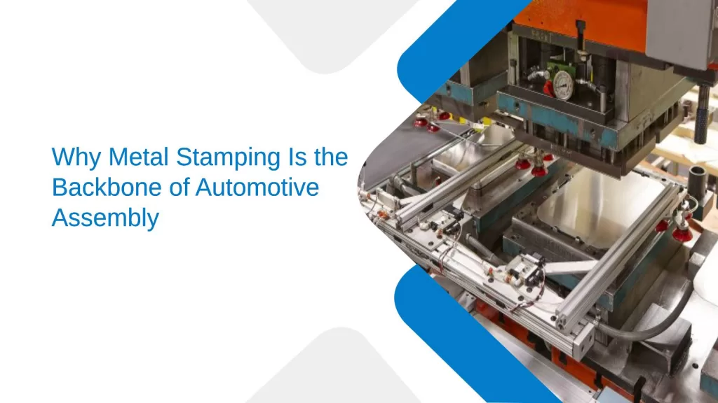 Why Metal Stamping Is the Backbone of Automotive Assembly