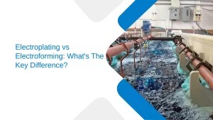 electroforming vs electroplating