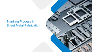 blanking process in sheet metal fabrication