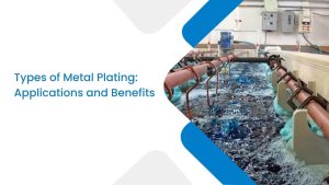 Types of Metal Plating Applications and Benefits
