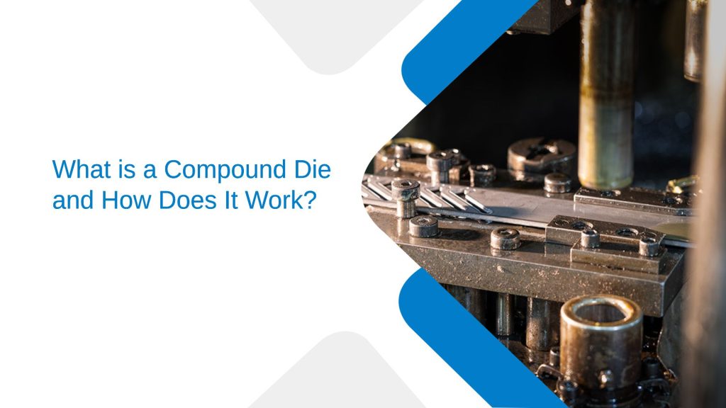 What is a Compound Die