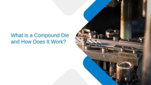 What is a Compound Die
