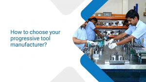 How to choose your progressive tool manufacturer