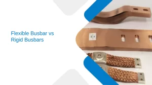 Flexible busbar vs rigid busbar