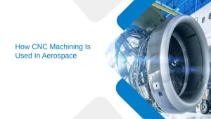 How CNC Machining Is Used In Aerospace