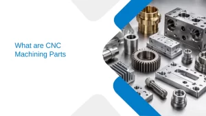 What are CNC Machining Parts